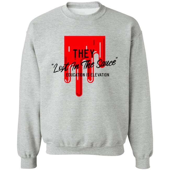 They Lost In The Sauce Education Is Elevation T Shirt They Lost In The Sauce Education Is Elevation T Shirt