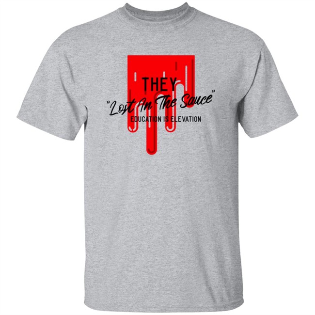 They Lost In The Sauce Education Is Elevation T Shirt They Lost In The Sauce Education Is Elevation T Shirt