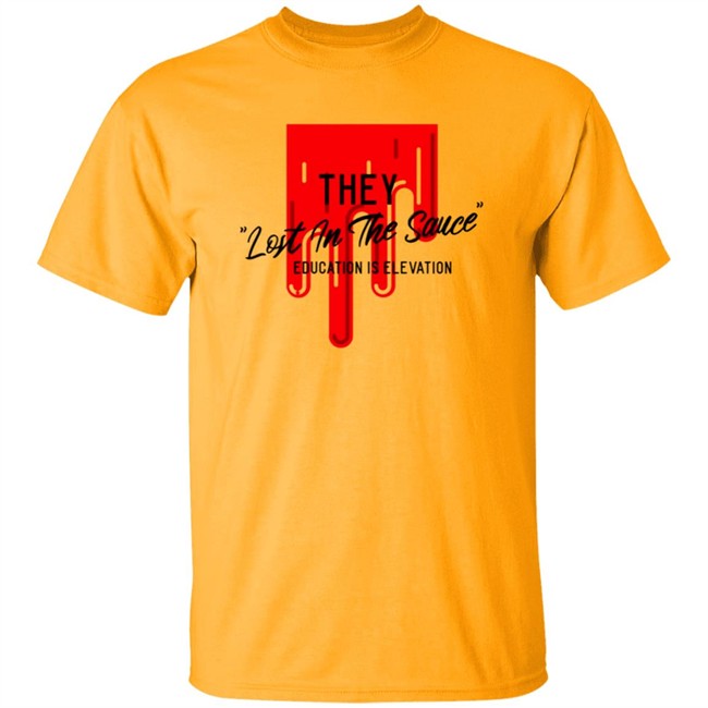 They Lost In The Sauce Education Is Elevation T Shirt They Lost In The Sauce Education Is Elevation T Shirt