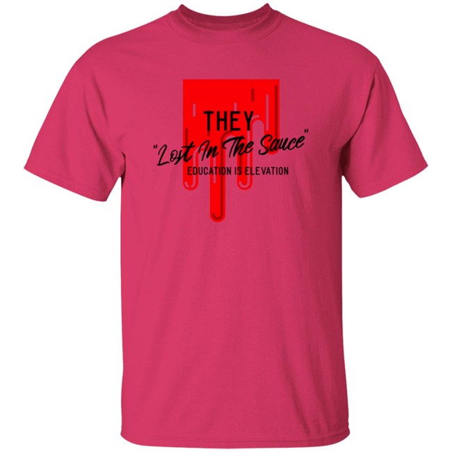 They Lost In The Sauce Education Is Elevation T Shirt They Lost In The Sauce Education Is Elevation T Shirt