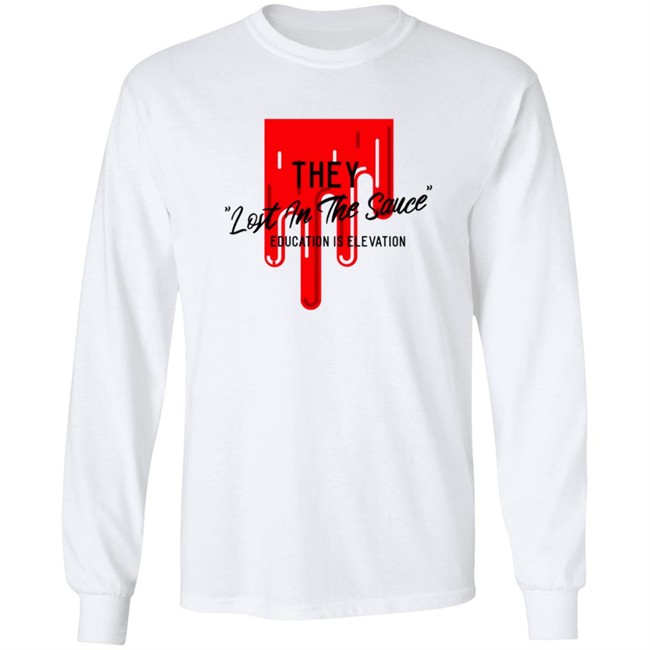 They Lost In The Sauce Education Is Elevation T Shirt They Lost In The Sauce Education Is Elevation T Shirt