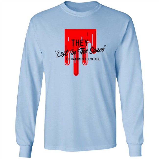 They Lost In The Sauce Education Is Elevation T Shirt They Lost In The Sauce Education Is Elevation T Shirt