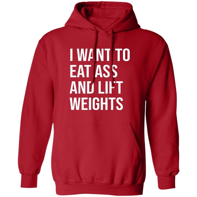 I Want To Eat Ass And Lift Weights Shirt Tylersan I Want To Eat Ass And Lift Weights Shirt Tylersan