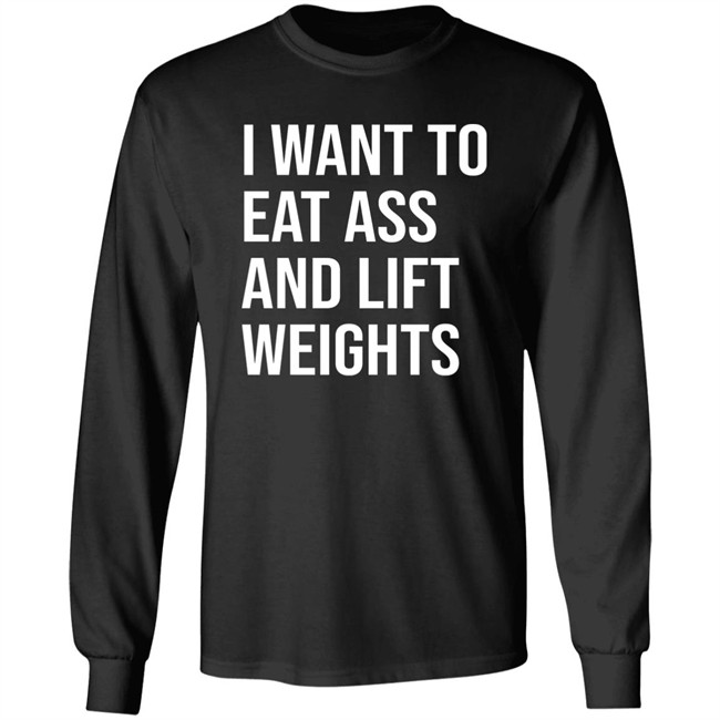 I Want To Eat Ass And Lift Weights Shirt Tylersan I Want To Eat Ass And Lift Weights Shirt Tylersan
