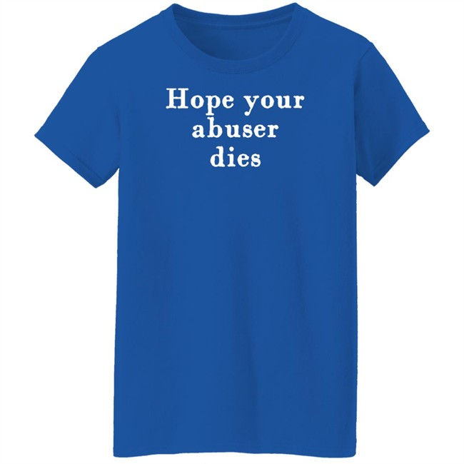 Hope Your Abuser Dies Shirt George Of The Jungle Hope Your Abuser Dies Shirt George Of The Jungle