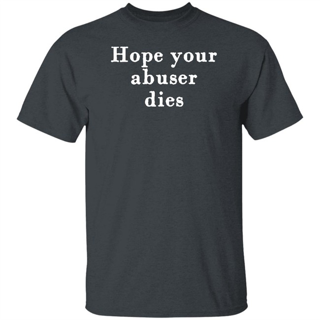 Hope Your Abuser Dies Shirt George Of The Jungle Hope Your Abuser Dies Shirt George Of The Jungle