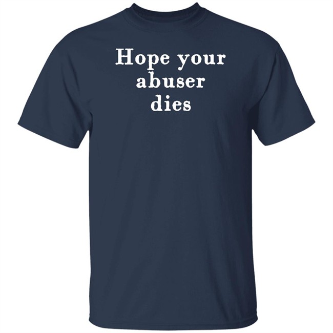 Hope Your Abuser Dies Shirt George Of The Jungle Hope Your Abuser Dies Shirt George Of The Jungle