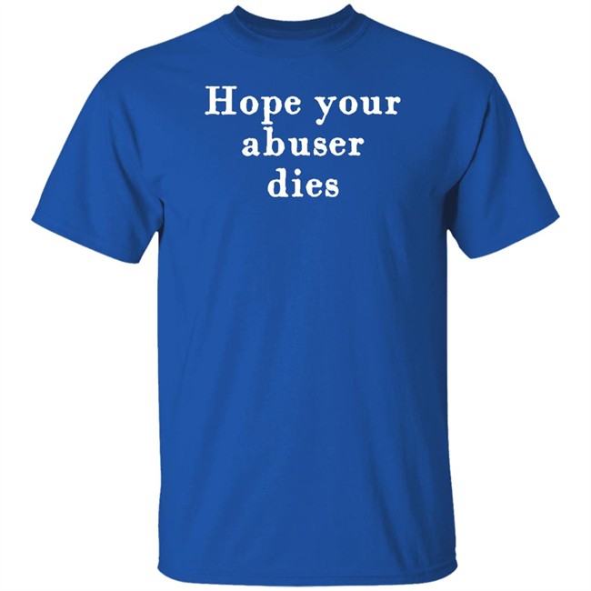 Hope Your Abuser Dies Shirt George Of The Jungle Hope Your Abuser Dies Shirt George Of The Jungle