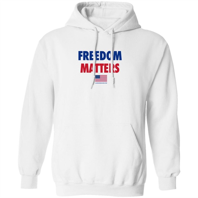 Freedom Matters Shirt Sweatshirt Laura Ingraham Store Merch Freedom Matters Shirt Sweatshirt Laura Ingraham Store Merch