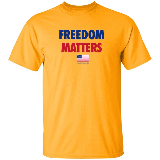 Freedom Matters Shirt Sweatshirt Laura Ingraham Store Merch Freedom Matters Shirt Sweatshirt Laura Ingraham Store Merch