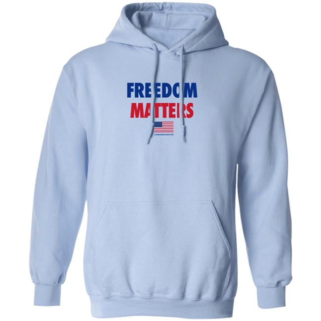 Freedom Matters Shirt Sweatshirt Laura Ingraham Store Merch Freedom Matters Shirt Sweatshirt Laura Ingraham Store Merch