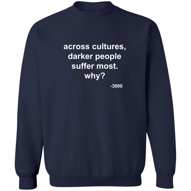 Across Cultures Darker People Suffer Most Why T Shirt Across Cultures Darker People Suffer Most Why T Shirt