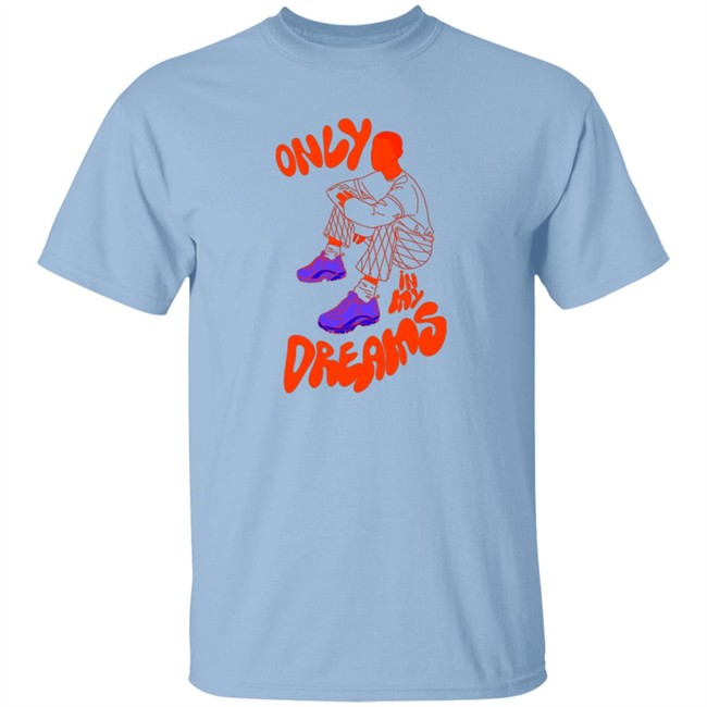 Only In My Dreams T Shirt Blacksneakers Art Store Only In My Dreams T Shirt Blacksneakers Art Store