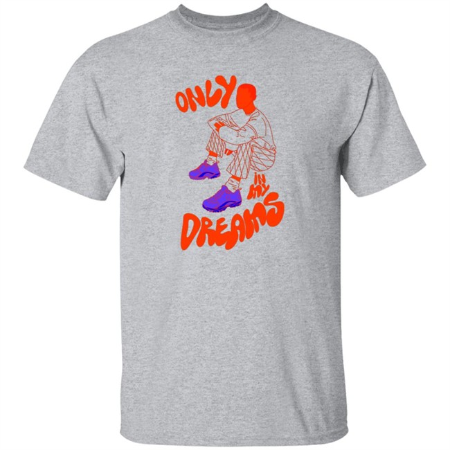 Only In My Dreams T Shirt Blacksneakers Art Store Only In My Dreams T Shirt Blacksneakers Art Store