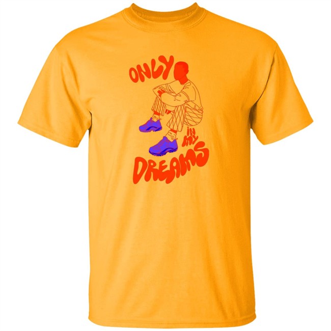 Only In My Dreams T Shirt Blacksneakers Art Store Only In My Dreams T Shirt Blacksneakers Art Store