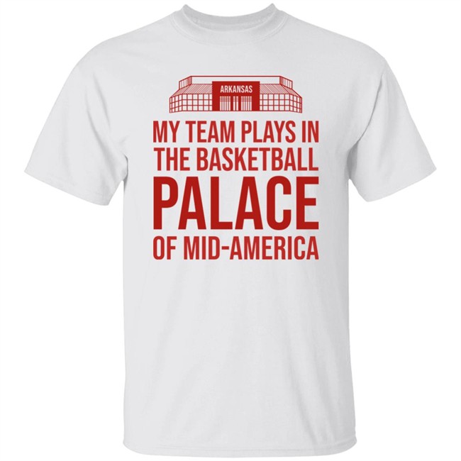 Eric Musselman My Team Plays In The Basketball Palace Of Mid-America Arkansas Shirt Hoghats Merch