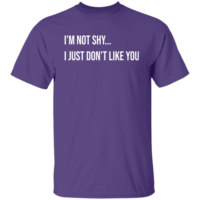 Forever Saint I'm Not Shy I Just Don't Like You Shirt Forever Saint I'm Not Shy I Just Don't Like You Shirt