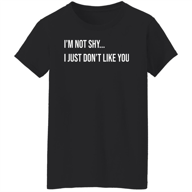 Forever Saint I'm Not Shy I Just Don't Like You Shirt Forever Saint I'm Not Shy I Just Don't Like You Shirt