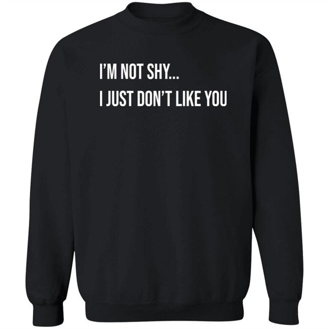 Forever Saint I'm Not Shy I Just Don't Like You Shirt Forever Saint I'm Not Shy I Just Don't Like You Shirt