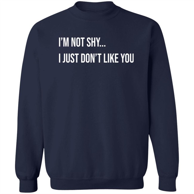 Forever Saint I'm Not Shy I Just Don't Like You Shirt Forever Saint I'm Not Shy I Just Don't Like You Shirt
