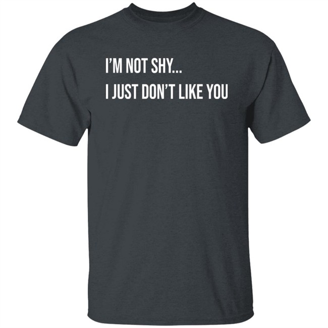 Forever Saint I'm Not Shy I Just Don't Like You Shirt Forever Saint I'm Not Shy I Just Don't Like You Shirt