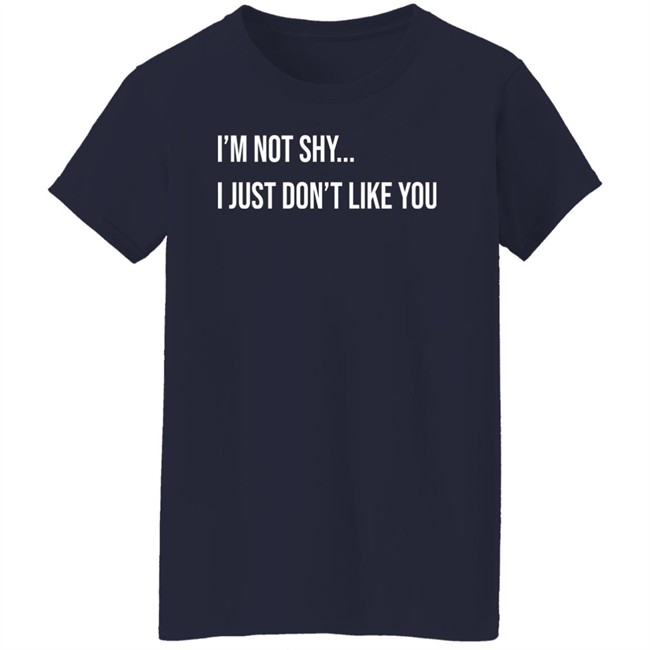 Forever Saint I'm Not Shy I Just Don't Like You Shirt Forever Saint I'm Not Shy I Just Don't Like You Shirt