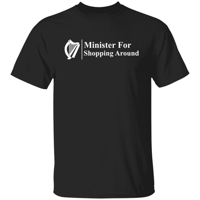 Minister For Shopping Around Shirt Minister For Shopping Around Shirt