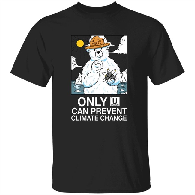 Awful Thoughts Only U Can Prevent Climate Change Uranium Shirt
