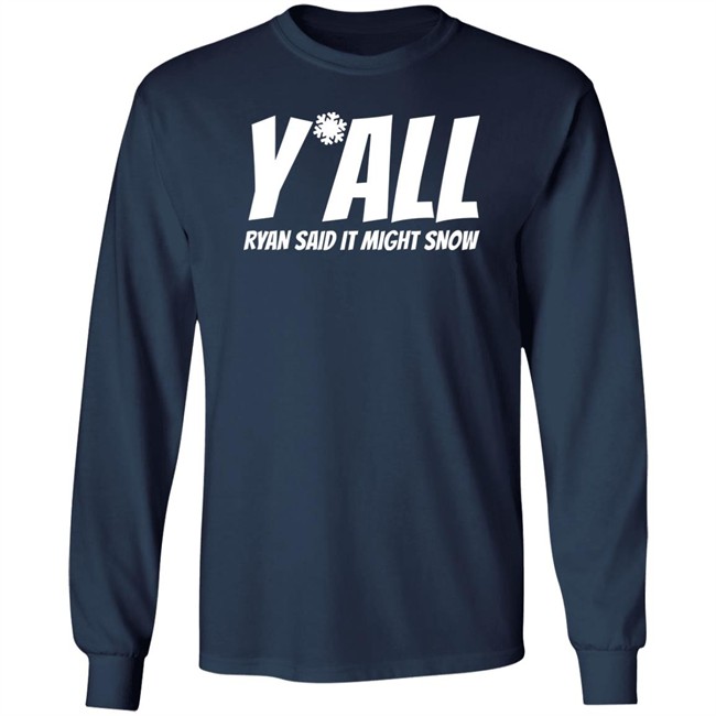 Ryan Hall, Y'all Ryan Said It Might Snow T Shirt Ryan Hall, Y'all Ryan Said It Might Snow T Shirt