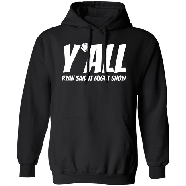 Ryan Hall, Y'all Ryan Said It Might Snow T Shirt Ryan Hall, Y'all Ryan Said It Might Snow T Shirt