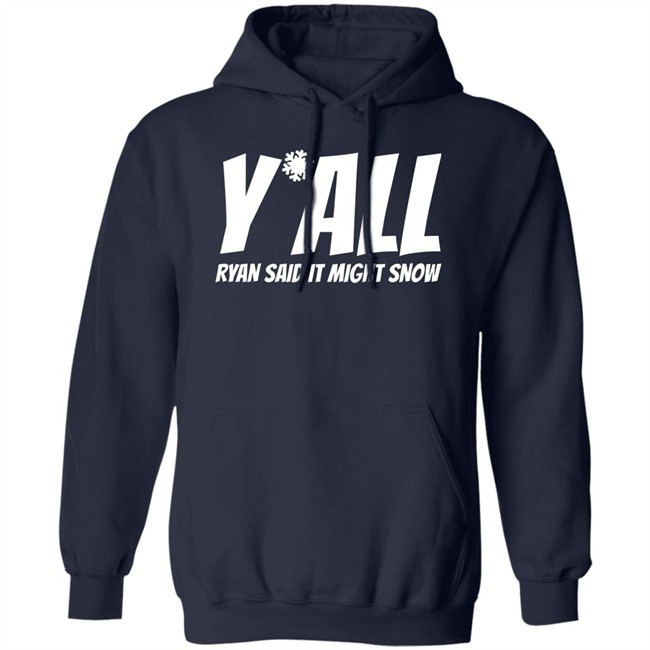 Ryan Hall, Y'all Ryan Said It Might Snow T Shirt Ryan Hall, Y'all Ryan Said It Might Snow T Shirt