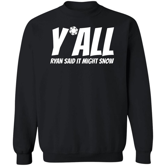 Ryan Hall, Y'all Ryan Said It Might Snow T Shirt Ryan Hall, Y'all Ryan Said It Might Snow T Shirt