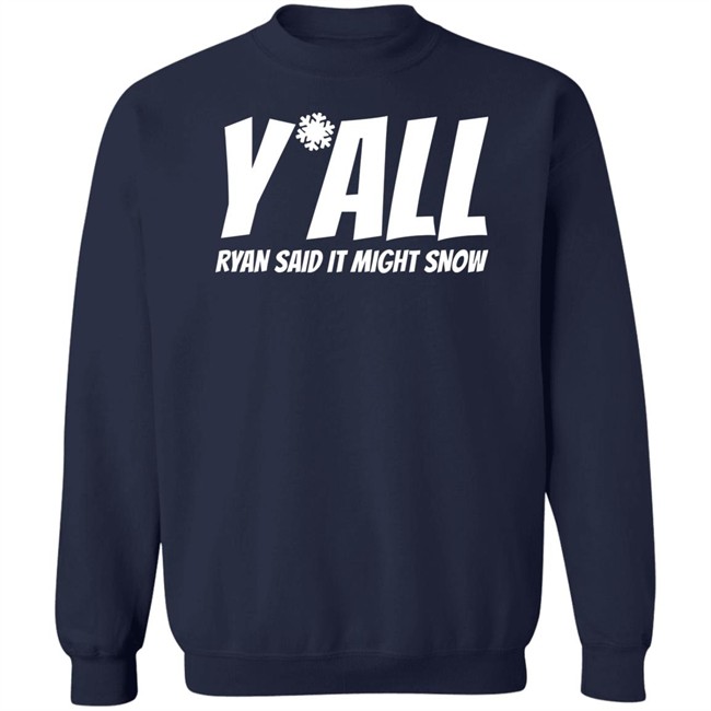Ryan Hall, Y'all Ryan Said It Might Snow T Shirt Ryan Hall, Y'all Ryan Said It Might Snow T Shirt