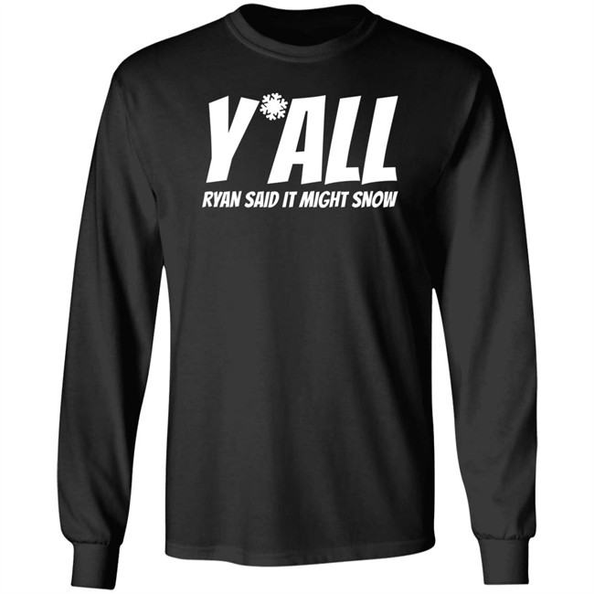 Ryan Hall, Y'all Ryan Said It Might Snow T Shirt Ryan Hall, Y'all Ryan Said It Might Snow T Shirt