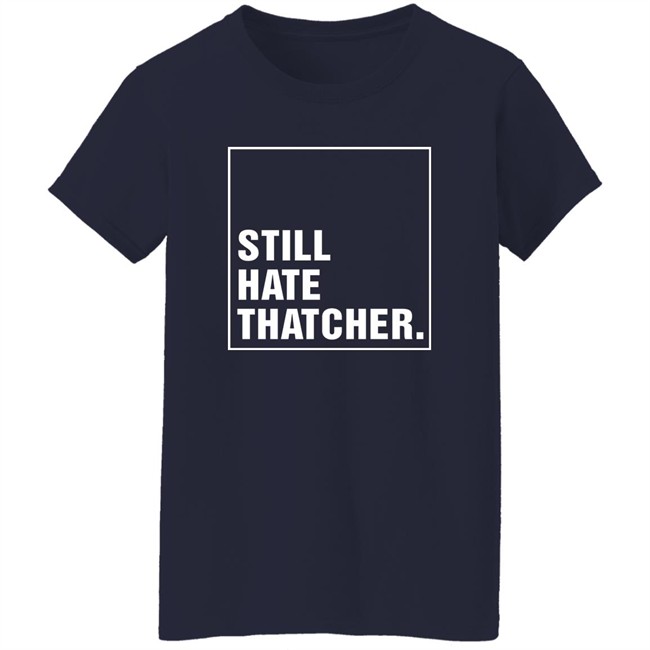 Marion Langford Still Hate Thacher Shirt Marion Langford Still Hate Thacher Shirt