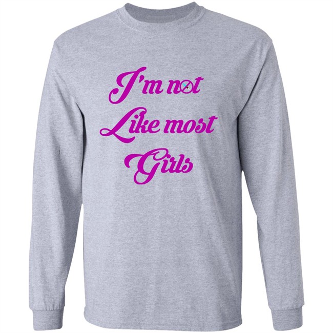 I'm Not Like Most Girls Shirt I'm Not Like Most Girls Shirt