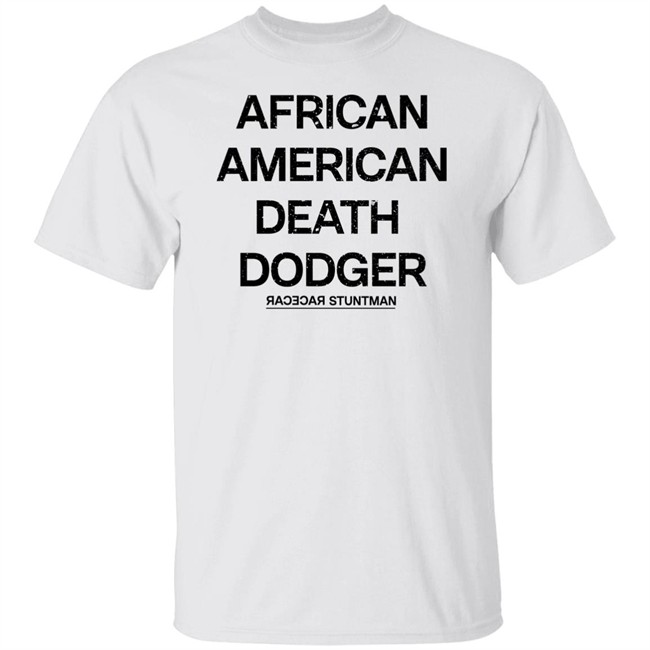 Adnld Merch Store African American Death Dodger Racecar Stuntman Shirt Revolution Nak