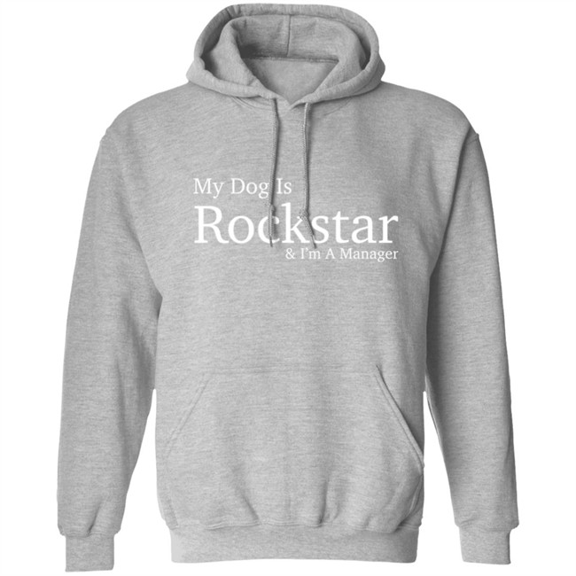 Eri My Dog Is Rockstar & I'm A Manager Hoodie