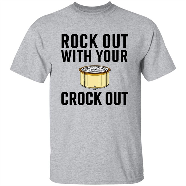 Rock Our With Your Crock Out Shirt Chummy Tees Merch Pantslessandplanless Vodkanopantsc