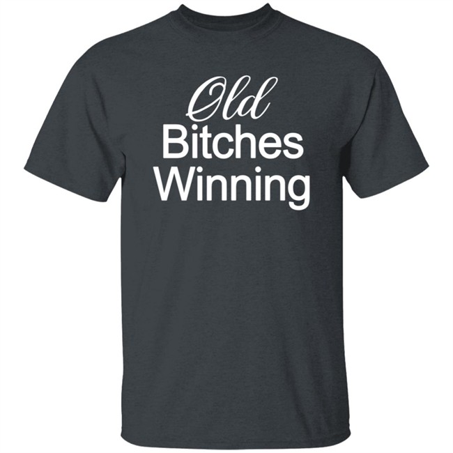 Old Bitches Winning Shirt Old Bitches Winning Shirt