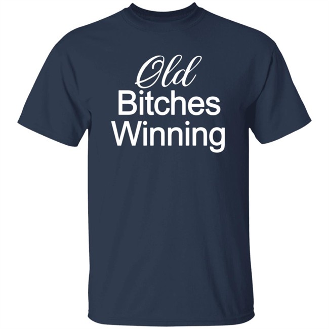 Old Bitches Winning Shirt Old Bitches Winning Shirt