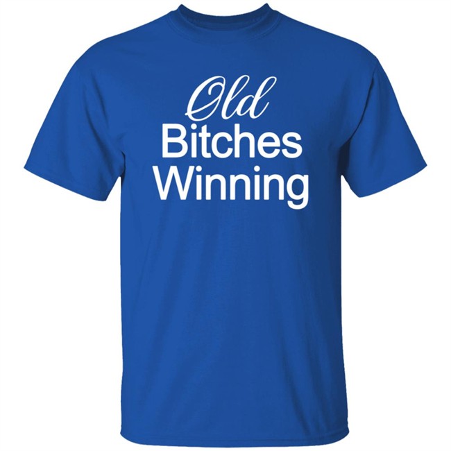 Old Bitches Winning Shirt Old Bitches Winning Shirt