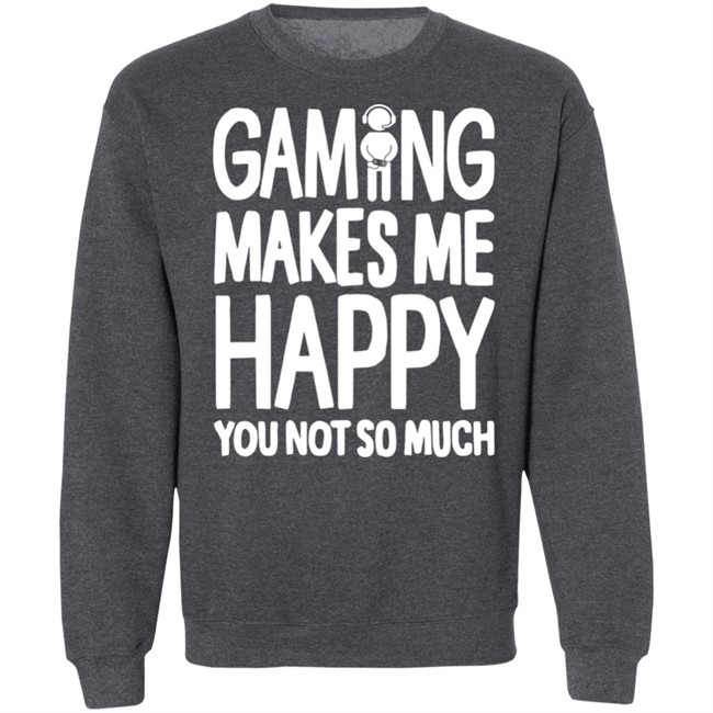 Gaming Makes Me Happy You Not So Much T Shirt Gaming Makes Me Happy You Not So Much T Shirt