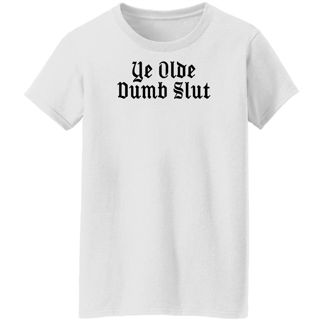 Ye Olde Dumb Slut T Shirt Christian Ye Olde Dumb Slut T Shirt Christian