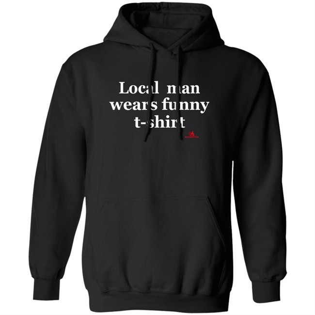 The Beaverton Store Local Man Wears Funny T-Shirt Shirt The Beaverton Store Local Man Wears Funny T-Shirt Shirt
