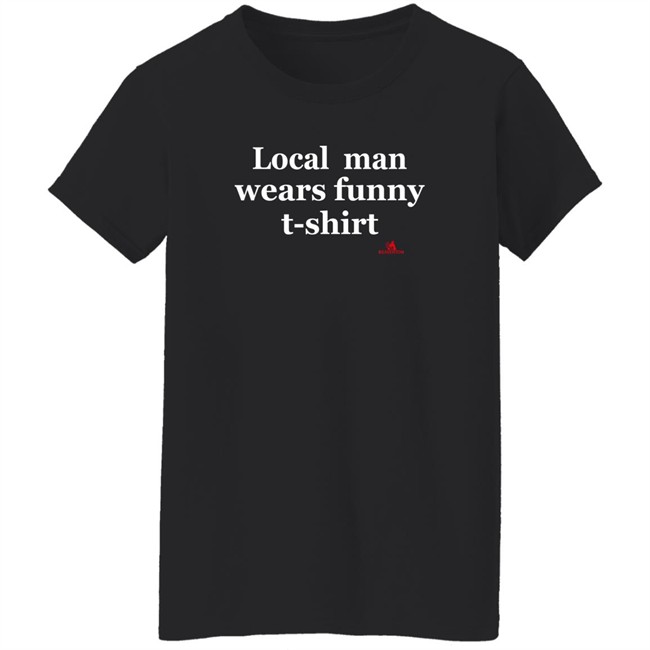 The Beaverton Store Local Man Wears Funny T-Shirt Shirt The Beaverton Store Local Man Wears Funny T-Shirt Shirt