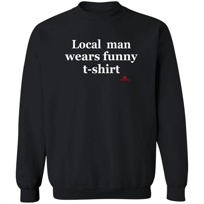The Beaverton Store Local Man Wears Funny T-Shirt Shirt The Beaverton Store Local Man Wears Funny T-Shirt Shirt