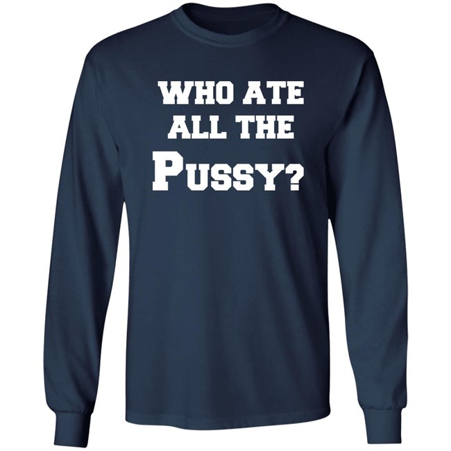 Who Ate All The Pussy Shirt Mija Who Ate All The Pussy Shirt Mija