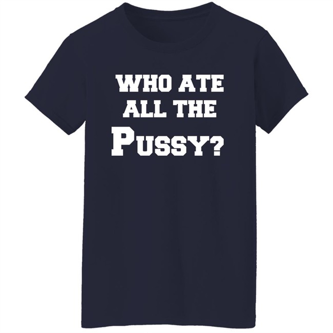 Who Ate All The Pussy Shirt Mija Who Ate All The Pussy Shirt Mija
