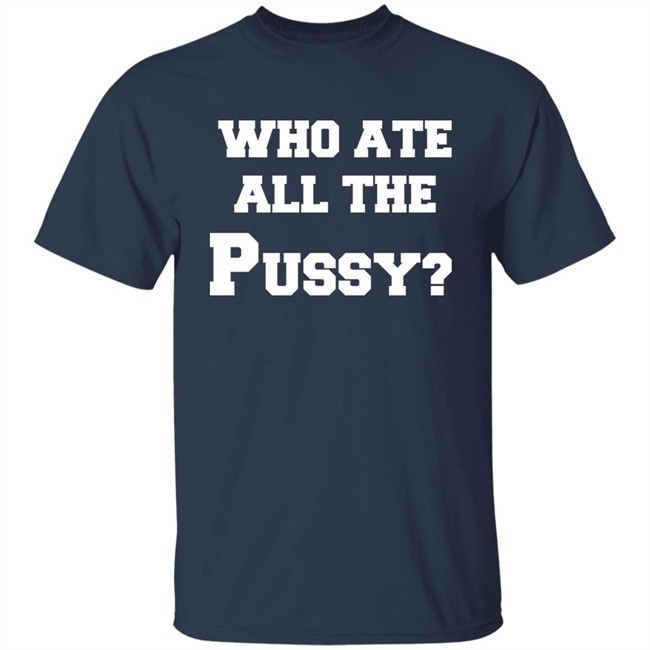 Who Ate All The Pussy Shirt Mija Who Ate All The Pussy Shirt Mija